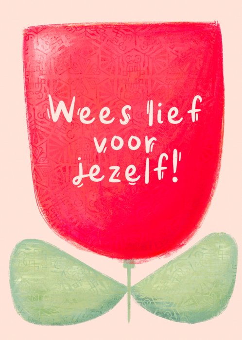 Wees lief voor jezelf